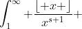 \int_1^\infty \frac{\lfloor x \rfloor}{x^{s+1}} ~dx \leq \int_1^\infty \frac{x+1}{x^{s+1}} ~dx=\int_1^\infty \frac{1}{x^s}+\frac{1}{x^{s+1}} ~dx