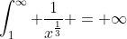 \int_1^\infty \frac{1}{x^{\frac{1}{3}}} = \infty