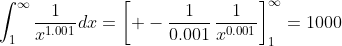 \int_1^{\infty}\frac{1}{x^{1.001}}dx=\left[ -\frac{1}{0.001}\,\frac{1}{x^{0.001}}\right]_1^{\infty}=1000