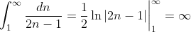 \int_1^{\infty}\frac{dn}{2n-1}=\frac{1}{2}\ln|2n-1|\bigg|_1^{\infty}=\infty