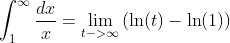 \int_1^{\infty}\frac{dx}{x}=\lim_{t->\infty}\left(\ln(t)-\ln(1)\right)