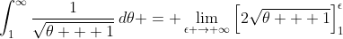 \int_1^{\infty}{\frac{1}{\sqrt{\theta + 1}}\,d\theta} = \lim_{\epsilon \to \infty}\left[2\sqrt{\theta + 1}\right]_1^{\epsilon}