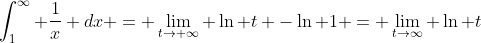 \int_1^{\infty} \frac{1}{x} dx = \lim_{t\to \infty} \ln t -\ln 1 = \lim_{t\to\infty} \ln t