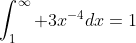 \int_1^{\infty} 3x^{-4}dx=1