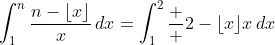 \int_1^{n}\frac{n-\left\lfloor{x}\right\rfloor}{x}\,dx=\int_1^2\frac  {2-\left\lfloor{x}\right\rfloor}{x}\,dx