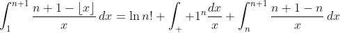 \int_1^{n+1}\frac{n+1-\left\lfloor{x}\right\rfloor}{x}\,dx=\ln{n!}+\int_  1^{n}\frac{dx}{x}+\int_n^{n+1}\frac{n+1-n}{x}\,dx