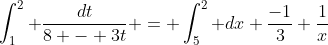 \int_1^2 \frac{dt}{8 - 3t} = \int_5^2 dx \frac{-1}{3} \frac{1}{x}