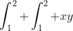 \int_1^2 \int_1^2 xy~dx~dy = \left ( \int_1^2 x~dx \right ) \left ( \int_1^2 y~dy \right )