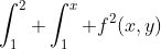 \int_1^2 \int_1^x f^2(x,y)~dx~dy = \int_1^x \int_1^2 f^2(x,y)~dy~dx