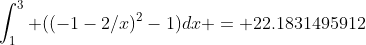 \int_1^3 ((-1-2/x)^2-1)dx = 22.1831495912