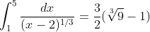\int_1^5\frac{dx}{(x-2)^{1/3}}=\frac{3}{2}(\sqrt[3]{9}-1)
