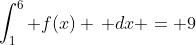 \int_1^6 f(x) \, dx = 9
