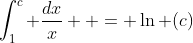 \int_1^c {\frac{{dx}}{x}}  = \ln (c)