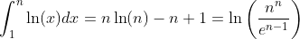 \int_1^n\ln(x)dx=n\ln(n)-n+1=\ln\left(\frac{n^n}{e^{n-1}}\right)