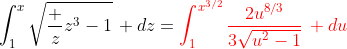 \int_1^x\sqrt{\frac z{z^3-1}}\, dz=\color{red}{\int_1^{x^{3/2}}\frac{2u^{8/3}}{3\sqrt{u^2-1}}\, du}