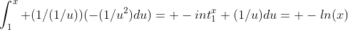 \int_1^x (1/(1/u))(-(1/u^2)du)= -int_1^x (1/u)du= -ln(x)