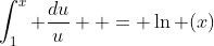 \int_1^x {\frac{{du}}{u}}  = \ln (x)