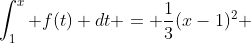 \int_1^x f(t) dt = \frac{1}{3}(x-1)^2 