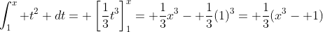 \int_1^x t^2 dt= \left[\frac{1}{3}t^3\right]_1^x= \frac{1}{3}x^3- \frac{1}{3}(1)^3= \frac{1}{3}(x^3- 1)