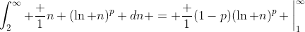 \int_2^\infty \frac 1{n (\ln n)^p} dn = \frac 1{(1-p)(\ln n)^p} \bigg|_1^\infty