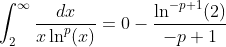 \int_2^{\infty}\frac{dx}{x\ln^p(x)}=0-\frac{\ln^{-p+1}(2)}{-p+1}
