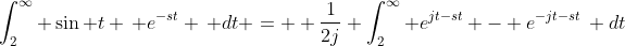 \int_2^{\infty} \sin t \, e^{-st} \, dt =  \frac1{2j} \int_2^{\infty} e^{jt-st} - e^{-jt-st}\, dt