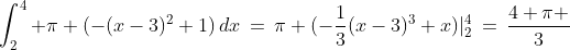 \int_2^4 \pi (-(x-3)^2+1)\,dx\,=\,\pi (-\frac{1}{3}(x-3)^3+x)|_2^4\,=\,\frac{4 \pi }{3}
