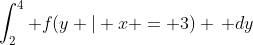 \int_2^4 f(y | x = 3) \, dy