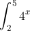 \int_2^54^x~dx = \frac {4^x}{\ln 4} \bigg|_2^5 = \frac {4^5}{\ln 4} - \frac {4^2}{\ln 4} = \frac {1008}{\ln 4}