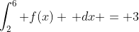 \int_2^6 f(x) \, dx = 3