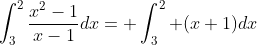 \int_3^2\frac{x^2-1}{x-1}dx= \int_3^2 (x+1)dx