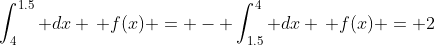 \int_4^{1.5} dx \, f(x) = - \int_{1.5}^4 dx \, f(x) = 2