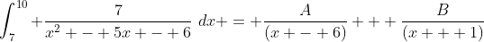 \int_7^{10} \frac{7}{x^2 - 5x - 6}\,\,dx = \frac{A}{(x - 6)} + \frac{B}{(x + 1)}