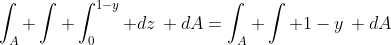 \int_A \int \int_0^{1-y} dz\, dA=\int_A \int 1-y\, dA