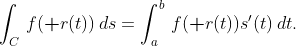 \int_C\,f(\textbf r(t))\,ds=\int_a^b\,f(\textbf r(t))s'(t)\,dt.