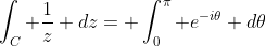 \int_C \frac{1}{z} dz= \int_0^\pi e^{-i\theta} d\theta