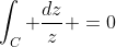 \int_C \frac{dz}{z} =0