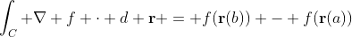 \int_C \nabla f \cdot d \bold{r} = f(\bold{r}(b)) - f(\bold{r}(a))