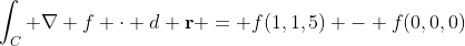 \int_C \nabla f \cdot d \bold{r} = f(1,1,5) - f(0,0,0)