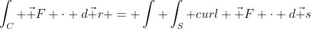 \int_C \vec F \cdot d\vec r = \int \int_S curl \vec F \cdot d\vec s