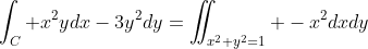 \int_C x^2ydx-3y^2dy=\iint_{x^2+y^2=1} -x^2dxdy