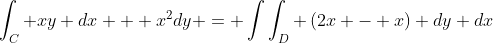 \int_C xy dx + x^2dy = \int\int_D \left(2x - x\right) dy dx