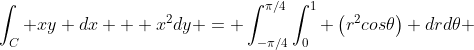 \int_C xy dx + x^2dy = \int^{\pi/4}_{-\pi/4}\int^1_0 \left(r^2cos\theta\right) drd\theta 