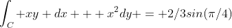 \int_C xy dx + x^2dy = 2/3sin(\pi/4)