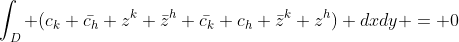 \int_D (c_k \bar{c_h} z^k {\bar{z}}^h+\bar{c_k} {c_h} {\bar{z}}^k {{z}}^h) dxdy = 0
