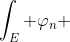 \int_E \varphi_n ~ d \mu=\sum_{\alpha \in \varphi_n(E)} \alpha ~ \mu (\{\varphi_n=\alpha\})