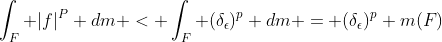 \int_F |f|^P dm < \int_F (\delta_\epsilon)^p dm = (\delta_\epsilon)^p m(F)
