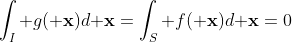 \int_I g({\bf x})d{\bf x}=\int_S f({\bf x})d{\bf x}=0