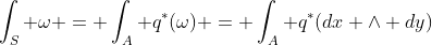 \int_S \omega = \int_A q^*(\omega) = \int_A q^*(dx \wedge dy)