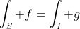 \int_S f=\int_I g